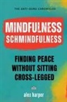 Alex Harper - Mindfulness Schmindfulness