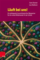 Lars Bednorz, Sven Donner - L&auml;uft bei uns! Ein p&auml;dagogisch-psychologischer Wegweiser f&uuml;r ein neues Miteinander in der Schule