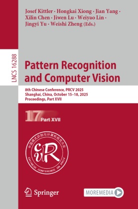 Xilin Chen, Josef Kittler, Weiyao Lin, Jiwen Lu, Hongkai Xiong, … - Pattern Recognition and Computer Vision 8th Chinese Conference, PRCV 2025, Shanghai, China, October 15-18, 2025, Proceedings, Part XVII
