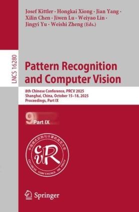 Xilin Chen, Josef Kittler, Weiyao Lin, Jiwen Lu, Hongkai Xiong, … - Pattern Recognition and Computer Vision 8th Chinese Conference, PRCV 2025, Shanghai, China, October 15-18, 2025, Proceedings, Part IX