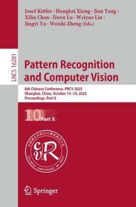 Xilin Chen, Josef Kittler, Weiyao Lin, Jiwen Lu, Hongkai Xiong, … - Pattern Recognition and Computer Vision 8th Chinese Conference, PRCV 2025, Shanghai, China, October 15-18, 2025, Proceedings, Part X