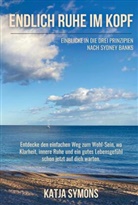 Katja Symons - Endlich RUHE IM KOPF (Der einfache Weg zu weniger Stress und mehr Lebensqualit&auml;t, ohne mehr zu tun!)