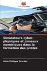 Alain Philippe Gruchet - Simulateurs cyber-physiques et jumeaux numériques dans la formation des pilotes