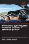 Alain Philippe Gruchet - Symulatory cyberfizyczne i cyfrowe blizniaki w szkoleniu pilotów
