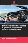 Alain Philippe Gruchet - Simuladores ciber-físicos e gémeos digitais na formação de pilotos
