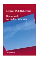 Georges Didi-Huberman, Wiebke-Marie Stock - Der Mensch, der in der Farbe ging