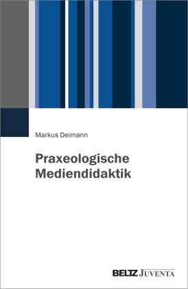 Markus Deimann - Praxeologische Mediendidaktik