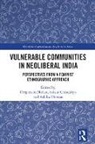 Sakshi Chindaliya, Deepanshu Mohan, Ashika Thomas - Vulnerable Communities in Neoliberal India