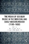 Vincenzo Borghetti, Alexandros Maria Hatzikiriakos - The Media of Secular Music in the Medieval and Early Modern Period (1100–1650)