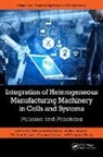 Ghulam Abbas, Wasim Ahmed Khan, Hussain Ghulam, Khalid Rehman, Xiaoping Wang - Integration of Heterogeneous Manufacturing Machinery in Cells and Systems
