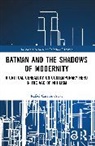 Rafael Carrión-Arias - Batman and the Shadows of Modernity