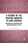 Diego Barría Traverso - A History of the Aviation Industry in Latin America
