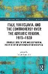 Bianchini Stefano - Italy, Yugoslavia, and the Controversy over the Adriatic Region, 1915-1920