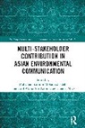 Shaidatul Akma Adi Kasuma, Huang Miao, Mohamad Saifudin Mohamad Saleh - Multi-Stakeholder Contribution in Asian Environmental Communication