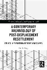 Erin P. Riggs - A Contemporary Archaeology of Post-Displacement Resettlement