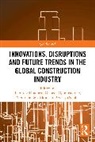 Temitope Egbelakin, Olabode Ogunmakinde, Temitope Omotayo, Adebayo Sojobi - Innovations, Disruptions and Future Trends in the Global Construction Industry