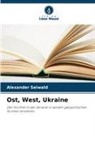 Alexander Seiwald - Ost, West, Ukraine