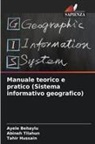 Ayele Behaylu, Tahir Hussain, Abineh Tilahun - Manuale teorico e pratico (Sistema informativo geografico)