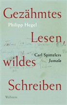 Philipp Hegel - Gezähmtes Lesen, wildes Schreiben