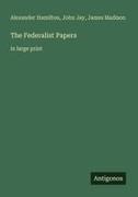 Alexander Hamilton, John Jay, James Madison - The Federalist Papers in large print
