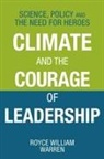Royce William Warren - Climate and the Courage of Leadership