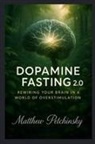Matthew Petchinsky - Dopamine Fasting 2.0