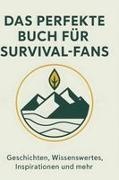 Paul Werner - Das perfekte Buch für Survival-Fans Geschichten, Wissenswertes, Inspirationen und mehr