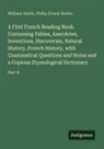 Philip Ernest Brette, William Smith - A First French Reading Book. Containing Fables, Anecdotes, Inventions, Discoveries, Natural History, French History, with Grammatical Questions and Notes and a Copious Etymological Dictionary