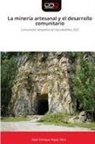 Raúl Enrique Rojas Vera - La minería artesanal y el desarrollo comunitario