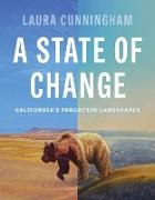 Laura Cunningham, Cunningham Laura - A State of Change California's Forgotten Landscapes Revised and Updated