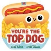 Paige Turner, Alyssa Nassner - You're the Top Dog (a Shaped Novelty Board Book for Toddlers)