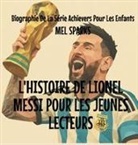 Mel Sparks - L'histoire de Lionel Messi Pour les Jeunes Lecteurs