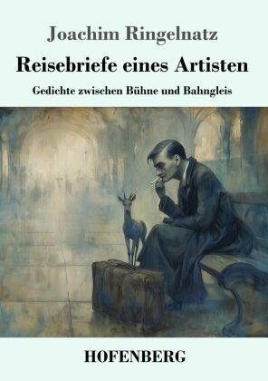 Joachim Ringelnatz, Karl-Maria Guth - Reisebriefe eines Artisten Gedichte zwischen Bühne und Bahngleis