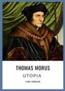 Thomas Morus - Thomas Morus: Utopia. Vollst&auml;ndige Neuausgabe