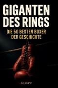Eva Wagner - Giganten des Rings Die 50 besten Boxer der Geschichte