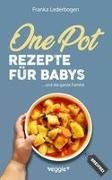 Franka Lederbogen - One-Pot-Rezepte für Babys Das große Beikost-Kochbuch mit breifreien One-Pot-Gerichten für die ganze Familie