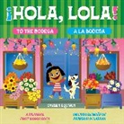 Sandra Equihua, Equihua Sandra, Equihua Sandra - Hola, Lola To the Bodega: A Bilingual First Words Book;cHola, Lola A