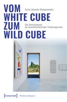 Carla Lohmann-Malegiannakis - Vom White Cube zum Wild Cube