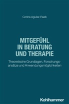 Corina Aguilar-Raab - Mitgefühl in Beratung und Therapie