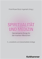 Eckhard Frick, Traugott Roser, Gabriele Stotz-Ingenlath - Spiritualität und Medizin