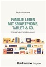 Regina Kostrzewa - Familie leben mit Smartphone, Tablet & Co