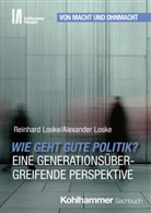 Alexander Loske, Reinhard Loske, Jörg Armbruster - Wie geht gute Politik? Eine generationsübergreifende Perspektive