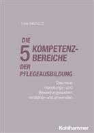 Lisa Gebhardt - Die f&uuml;nf Kompetenzbereiche der Pflegeausbildung
