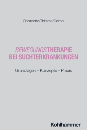 Chloé Chermette, Hubertus Deimel, Till Thimme - Bewegungstherapie bei Suchterkrankungen Grundlagen - Konzepte - Praxis