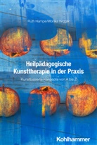 Ruth Hampe, Monika Wigger - Heilpädagogische Kunsttherapie in der Praxis