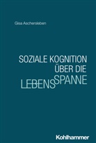 Gisa Aschersleben, Nicola Ferdinand, Stefanie Höhl, Jana Nikitin - Soziale Kognition über die Lebensspanne