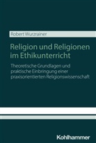 Robert Wurzrainer - Religion und Religionen im Ethikunterricht