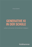 Sonja Gabriel, Fred Berger, Fred Berger u a, Doris Lindner, Wilfried Schubarth, Sebastian Wachs... - Generative KI in der Schule