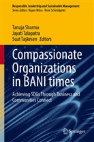 Tanuja Sharma, Jayati Talapatra, Suat Taskesen, Suat Taşkesen - Compassionate Organizations in BANI times