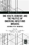 Mariel Aguilar-Støen, Jostein Jakobsen, Rebecca Leigh Rutt - One Health, Ecology, and the Politics of Emerging Infectious Diseases